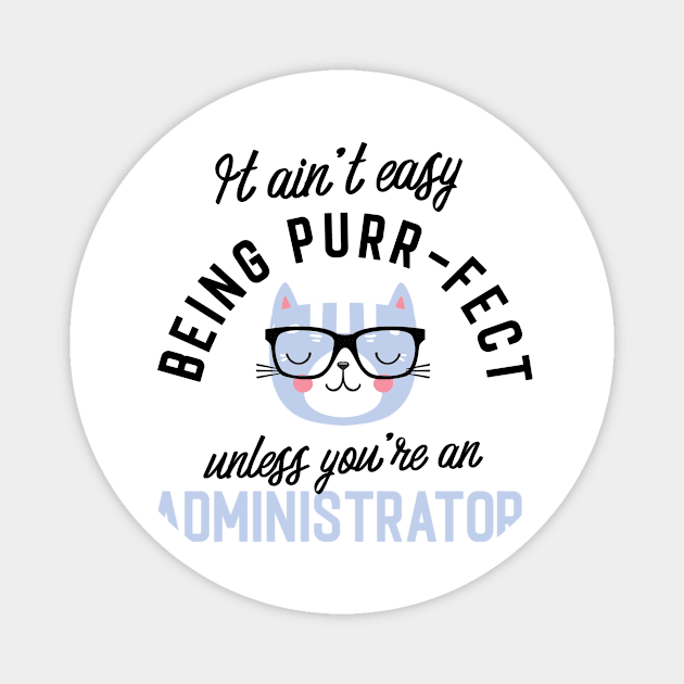 Administrator Cat Gifts for Cat Lovers - It ain't easy being Purr Fect Magnet by BetterManufaktur